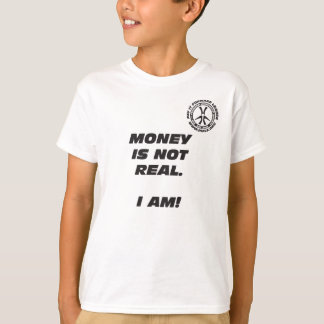 O dinheiro do miúdo não é real. Eu sou! T-shirt