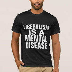 O LIBERALISMO É UMA DOENÇA MENTAL QUE CAMISA