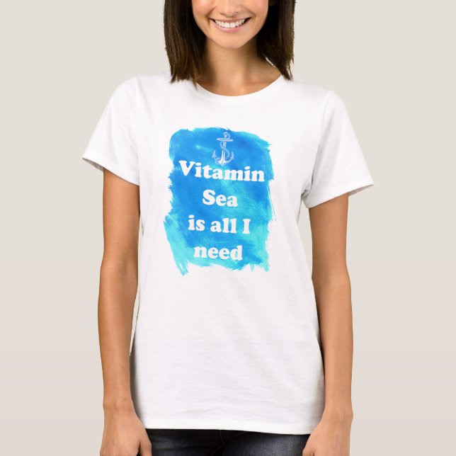 O mar da vitamina é tudo que eu preciso o t-shirt (Frente)