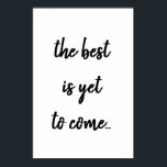 O Melhor Ainda É Vir Poster de Citação de Texto Pr<br><div class="desc">O melhor ainda é o Poster de citação de texto preto que apresenta a citação "O melhor ainda está por vir" contra um fundo branco que pode ser mudado ou deixado como está.</div>