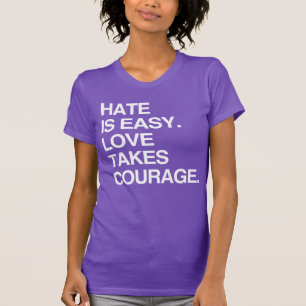 O ÓDIO É FÁCIL. O AMOR LEVA CO T-Shirt