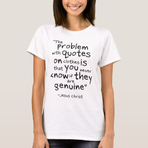 O problema com citações em roupas é... Camiseta