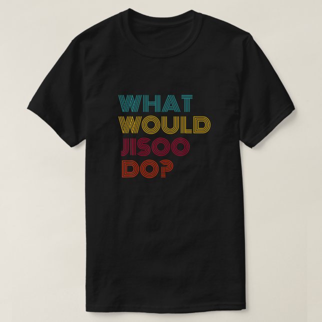 O Que Iria O Jisoo Fazer Eu Adoro A Camisa Do Jiso (Frente do Design)