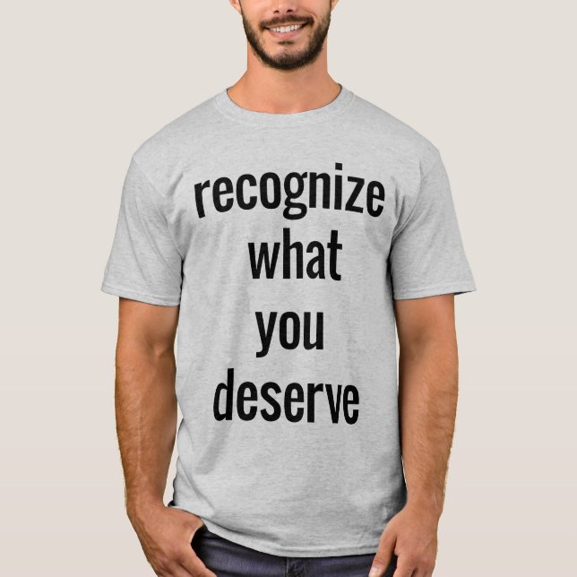 O que você merece a camiseta básica dos homens (Frente)
