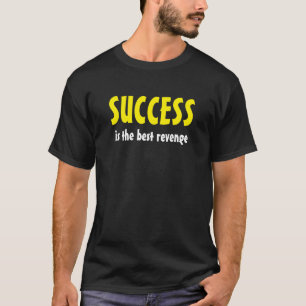 O "sucesso é t-shirt da melhor vingança"