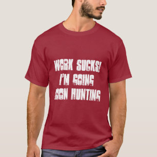 O trabalho suga! Eu sou o t-shirt dos homens indo