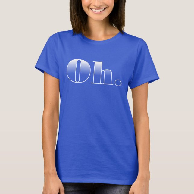 Oh. T-Shirt Engraçado (Frente)