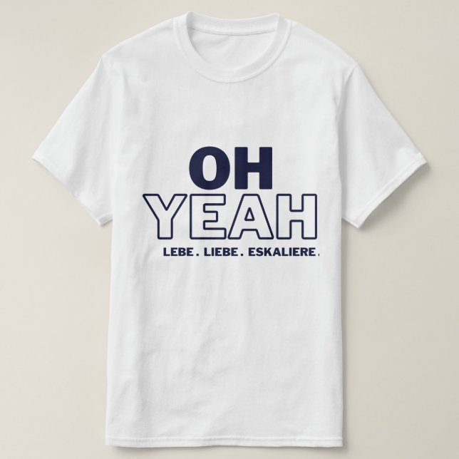 OH YEAH -LEBE -LIEBE -ESKALIERE T-Shirt (Frente do Design)