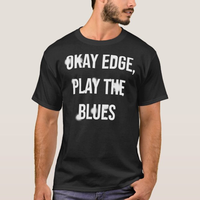 Okay Edge, play the blues  Premium T-Shirt (Frente)