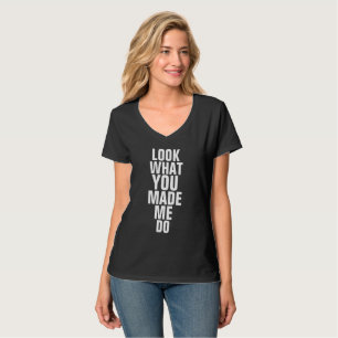 OLHA O QUE ME FEZ FAZER t-shirts