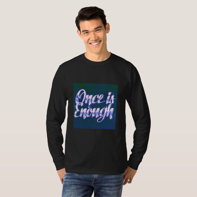 Once Is Enough | Luxury Quote T-Shirt | Self-Respe (Frente Completa)