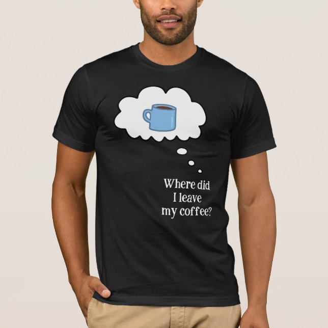 Onde Deixei o Meu Café? Camiseta (Frente)