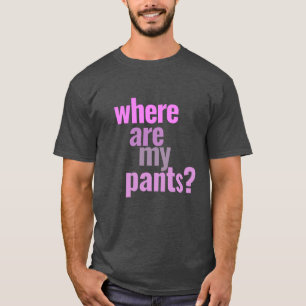 Onde Estão As Minhas Calças? T-Shirt Engraçado