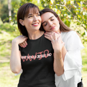 OQSF – O Que Jesus *Realmente* Faria? Camiseta