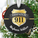 Ornamento 911 Despacho Crachá Personalizado Pedido<br><div class="desc">911 serviços de emergência enviam guardam ornamento acrílico. Perfeito para aniversários,  promoções,  graduação ou aposentadoria.</div>