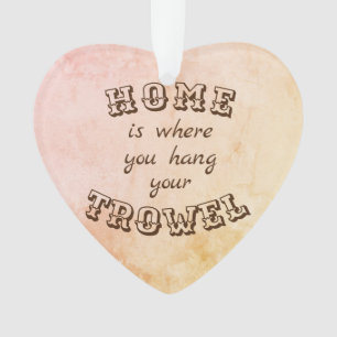 Ornamento A casa é o lugar onde você pendura seu trowel