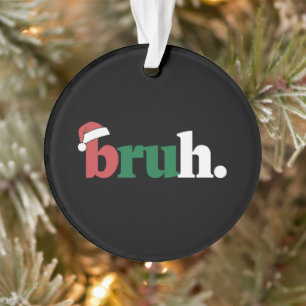 Ornamento Bruh Meme Ditozação Divertida Cumprimento de Natal