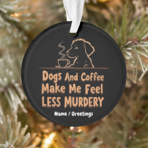 Ornamento Cães e Café Me Fazem Me Sentir Menos Assassino