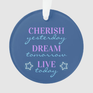 Ornamento Cherish ontem Dream amanhã Live hoje