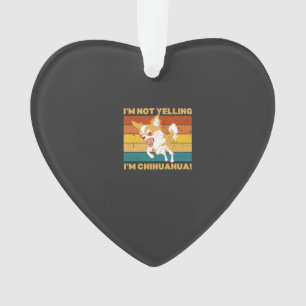 Ornamento Chihuahua não estou gritando.
