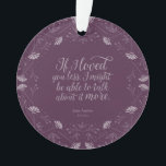 Ornamento Citações florais roxas do amor do livro de Jane<br><div class="desc">Decore sua árvore de Natal com este ornamento bookish redondo que caracteriza um design floral roxo que cerca as citações ""se eu o amei menos, mim pôde poder falar mais sobre elas." - Sr. George Knightley que declara seu amor para Emma Woodhouse na Emma de Jane Austen. nota do *Please...</div>