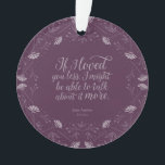 Ornamento Citações florais roxas do amor do livro de Jane<br><div class="desc">Decore sua árvore de Natal com este ornamento bookish redondo que caracteriza um design floral roxo que cerca as citações ""se eu o amei menos, mim pôde poder falar mais sobre elas." - Sr. George Knightley que declara seu amor para Emma Woodhouse na Emma de Jane Austen. nota do *Please...</div>
