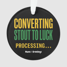 Ornamento Converting Stout to Luck Processing Funny 
