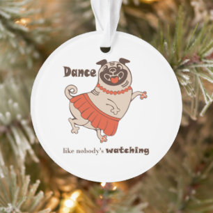 Ornamento Dança como se ninguém estivesse assistindo Pug Gir