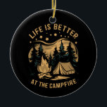 Ornamento De Cerâmica A Vida É Melhor No Acampamento Da Fogueira Camping<br><div class="desc">A Vida É Melhor No Acampamento Da Fogueira Camping Camping</div>