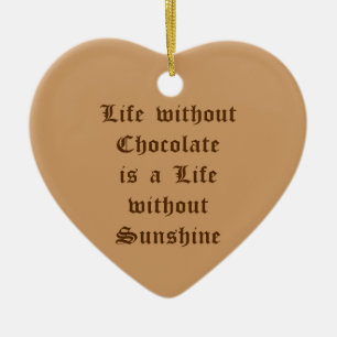 Ornamento De Cerâmica A vida sem chocolate é uma vida sem sol