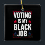 Ornamento De Cerâmica A Votação Divertida É A Minha Vintagem Do Trabalho<br><div class="desc">A Votação Divertida É A Minha Vintagem Do Trabalho Preto</div>