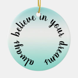 Ornamento De Cerâmica Acredite em seus sonhos, citação inspiracional