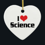 Ornamento De Cerâmica Adoro Ciência do Coração<br><div class="desc">I Love (Red Heart) Science</div>