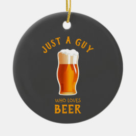 Ornamento De Cerâmica Apenas um cara que ama cerveja