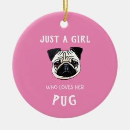 Ornamento De Cerâmica Apenas uma garota que a ama Pug