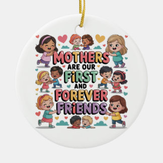 Ornamento De Cerâmica As Mães São Nossas Primeiras e Para Sempre Amigas