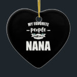 Ornamento De Cerâmica As Minhas Pessoas Favoritas Chamam-Me Nana Avó Nan<br><div class="desc">1</div>