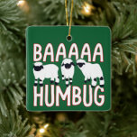 Ornamento De Cerâmica Baa Humbug Funny Valais Negogue Ovelha Natal<br><div class="desc">Bah Humbug? Mais como Baaaaa Humbug! Este Enfeites de natal bonito é perfeito para quem ama ovelhas. Apresenta ilustrações da Valais Blacknose Sheep. A mensagem no verso deste ornamento pode ser personalizada com a sua própria saudação.</div>