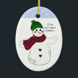 Ornamento De Cerâmica Balançando Snowman com Say<br><div class="desc">Um bonitinho bonitinho de chapéu e cachecol com uma doce expressão no rosto,  balançando adeus antes de se derreter. As palavras podem ser alteradas como desejado.</div>