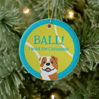 Ornamento De Cerâmica BALL! I want for Christmas! : Bulldog