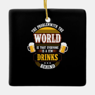 Ornamento De Cerâmica Beer Beer Drinker Todos são algumas Bebidas Atrás 