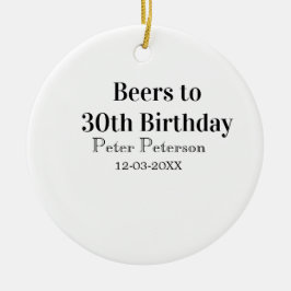 Ornamento De Cerâmica Beers to 30th birthday name date man stylishSimple