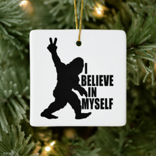 Ornamento De Cerâmica Bigfoot Engraçado - Eu Acredito em Mim Mesmo