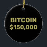 Ornamento De Cerâmica Bitcoin 150000 Celebration<br><div class="desc">A major milestone in the upward climb of Bitcoin cryptocurrency is the $150, 000 level. Celebrate this achievement while you HODL for Bitcoin at a cool million dollars not so far in the future.</div>