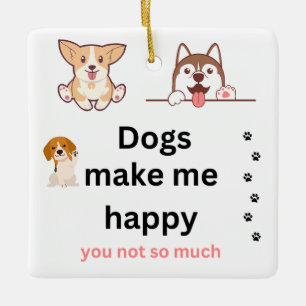 Ornamento De Cerâmica Cachorros me fazem feliz, você não tanto