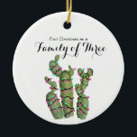 Ornamento De Cerâmica Cactus Christmas como uma família de três<br><div class="desc">Cactus First Christmas como uma família de três Enfeites de natal personalizados com seu próprio nome,  evento e ano!</div>