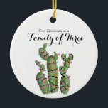 Ornamento De Cerâmica Cactus Christmas como uma família de três<br><div class="desc">Cactus First Christmas como uma família de três Enfeites de natal personalizados com seu próprio nome,  evento e ano!</div>