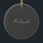 Ornamento De Cerâmica Cinza White Manuscrito Minimalista Seu Nome<br><div class="desc">Você já viu um design tão fino,  bem pensado,  estético e notável? A escolha das letras,  seu tamanho de fonte e a escuridão da cor foram pensadas por muito tempo e desenhadas com grandes esforços. O resultado foi um design tão único que impressionou todos os que o veem.</div>