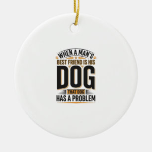 Ornamento De Cerâmica Citação Engraçada de Cachorro Quando o Melhor Amig