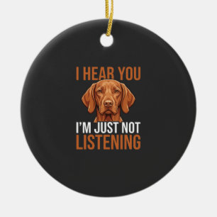 Ornamento De Cerâmica Citação engraçada de cachorro Vizsla não ouvindo